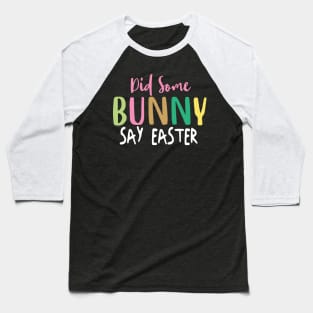 Did Some Bunny Say Easter Baseball T-Shirt